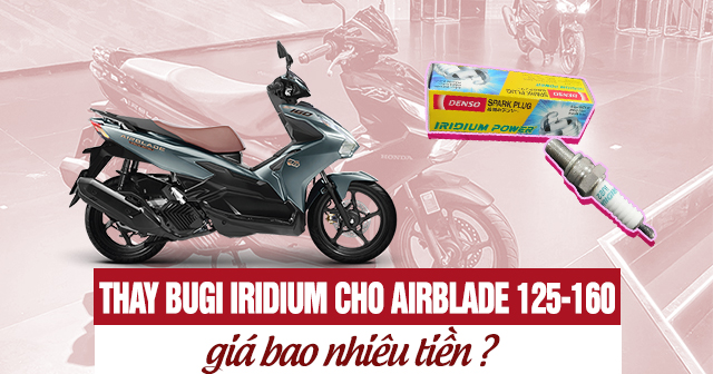 Thay Bugi Iridium cho xe Airblade 125-160 giá bao nhiêu tiền?