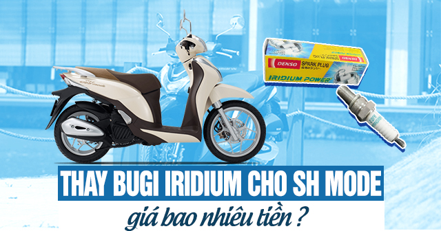 Thay Bugi Iridium cho xe SH Mode giá bao nhiêu tiền?