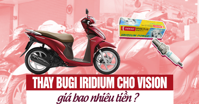 Thay Bugi Iridium cho xe Vision giá bao nhiêu tiền?