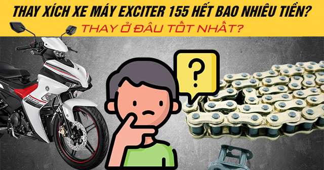 Thay xích xe máy Exciter 155 hết bao nhiêu tiền? Thay ở đâu tốt nhất?