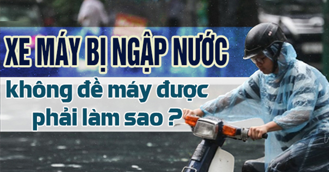 Xe máy đề không nổ khi ngập nước phải xử lý thế nào?