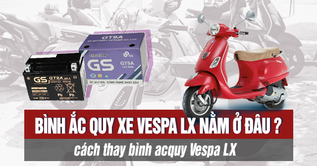 Bình ắc quy xe Vespa LX nằm ở đâu? Cách thay bình acquy Vespa LX