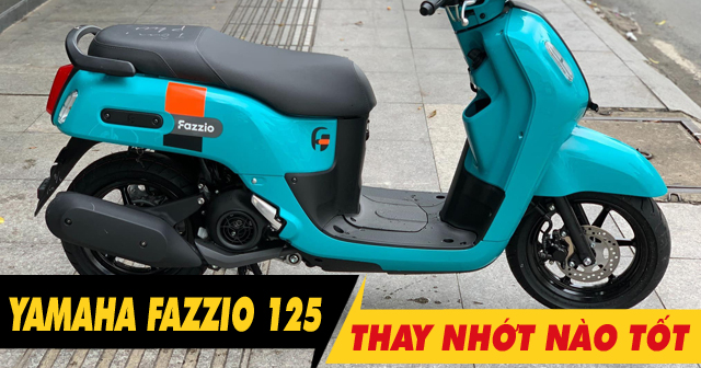 Chọn mua nhớt cho xe Fazzio nên thay loại nào tốt nhất hiện nay?