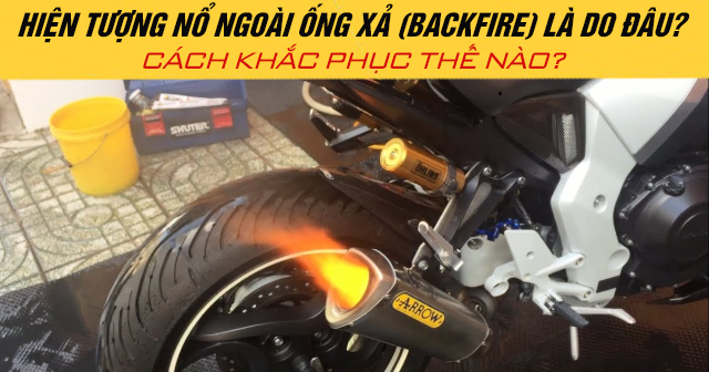 Backfire là gì? Tìm hiểu hiện tượng nổ ngược và cách xử lý