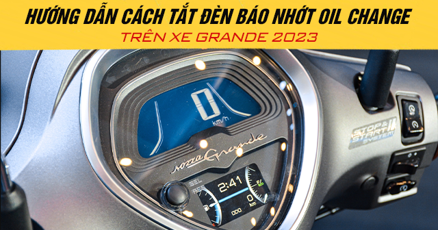 Hướng dẫn cách tắt đèn báo nhớt Oil Change trên xe Grande 2025