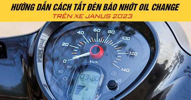 Hướng dẫn cách tắt đèn báo nhớt Oil Change trên xe Janus 2025