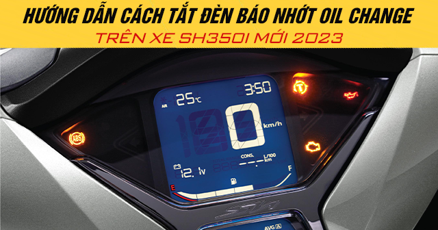 Hướng dẫn cách tắt đèn báo nhớt Oil Change trên xe SH350i 2025