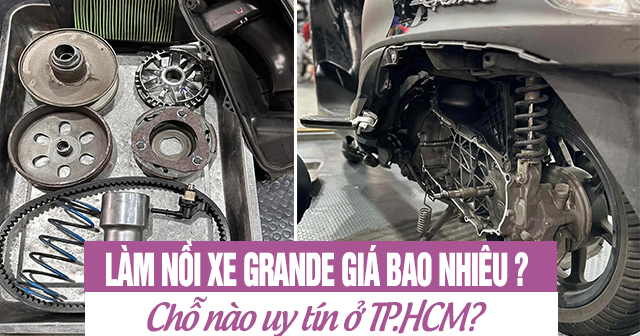 Làm nồi xe Grande giá bao nhiêu? Chỗ nào uy tín ở TP.HCM?