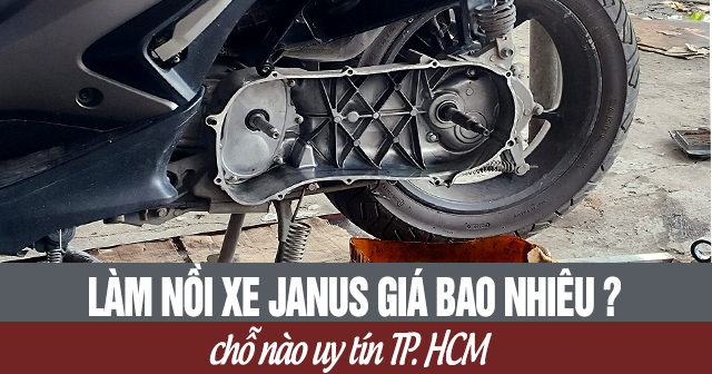 Làm nồi xe Janus giá bao nhiêu? Chỗ nào uy tín ở TP.HCM?