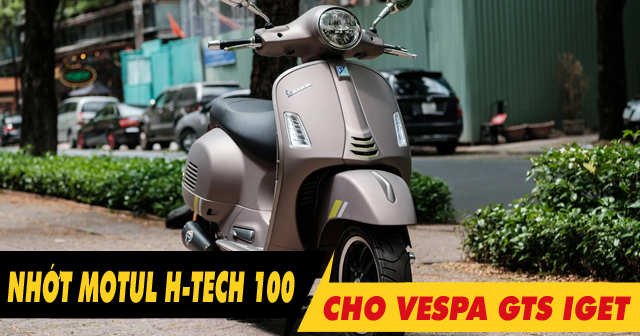 Thay nhớt Motul H-Tech 100 10W40 cho xe ga Vespa GTS iGet có được không?