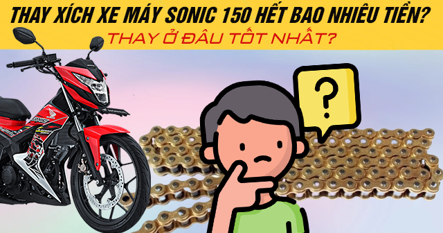 Thay xích xe máy Sonic 150 hết bao nhiêu tiền? Thay ở đâu tốt nhất?