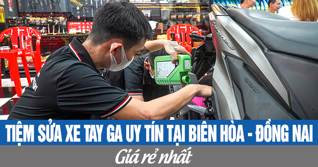 Tiệm sửa xe tay ga uy tín tại Biên Hòa Đồng Nai giá rẻ nhất 