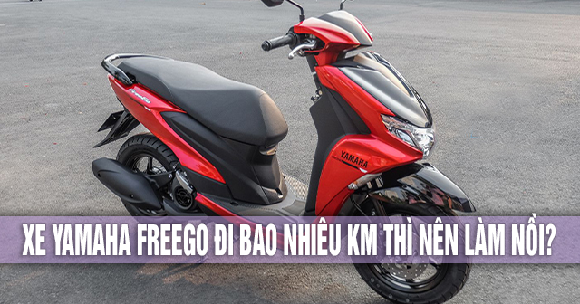 Xe Yamaha Freego đi bao nhiêu km thì nên làm nồi?