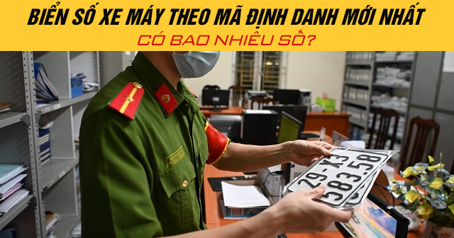 Biển số xe máy theo mã định danh mới nhất có bao nhiêu số?