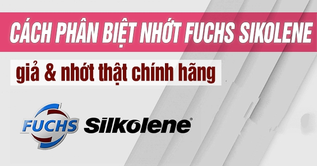 Cách nhận biết nhớt Fuchs Silkolene giả và nhớt thật chính hãng