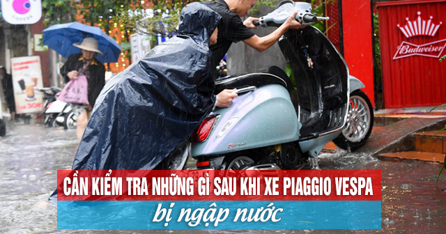 Cần kiểm tra những gì sau khi xe Piaggio Vespa bị ngập nước?