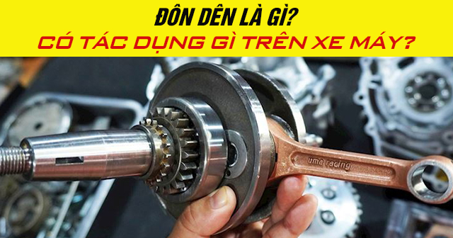 Đôn dên là gì? Có tác dụng gì trên xe máy?