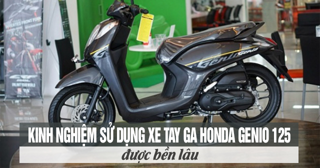 Kinh nghiệm sử dụng xe tay ga Honda Genio được bền lâu