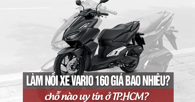 Làm nồi xe Vario 160 giá bao nhiêu? Chỗ nào uy tín ở TP.HCM?