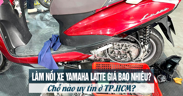 Làm nồi xe Yamaha Latte giá bao nhiêu? Chỗ nào uy tín ở TP.HCM?