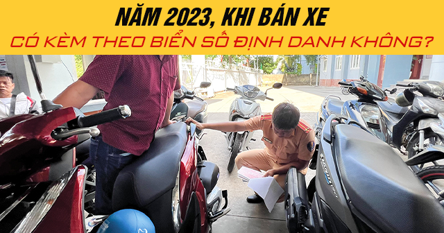 Năm 2024, khi bán xe có kèm theo biển số định danh không?