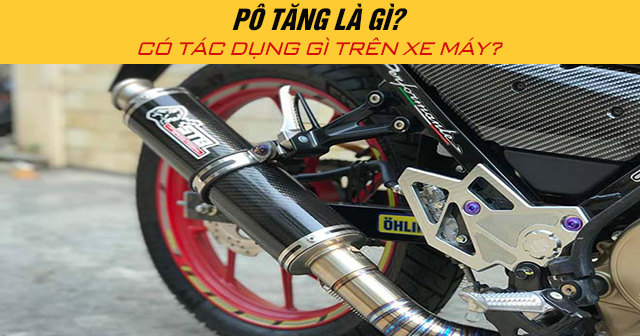 Pô tăng là gì? Có tác dụng gì trên xe máy?