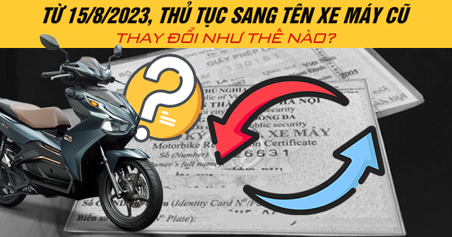 Từ năm 2024, thủ tục sang tên xe máy cũ thay đổi như thế nào?