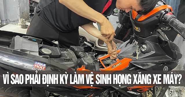 Vì sao phải định kỳ làm vệ sinh họng xăng xe máy?