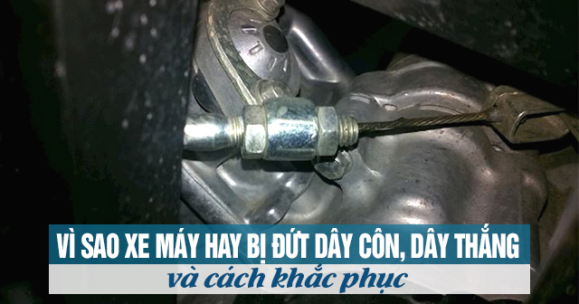 Vì sao xe máy hay bị đứt dây côn, dây thắng và cách khắc phục