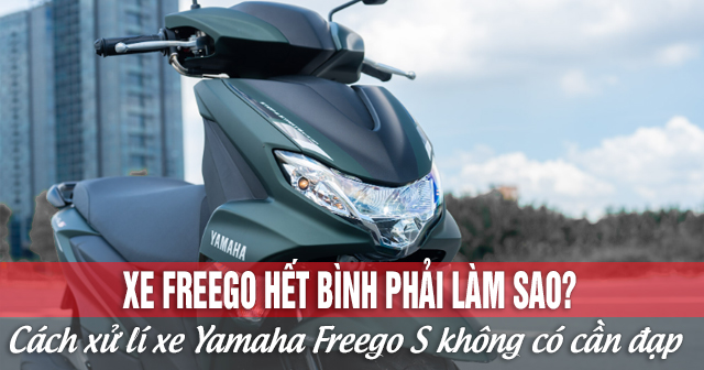 Xe Freego hết bình phải làm sao? Cách xử lí xe Yamaha Freego S không có cần đạp