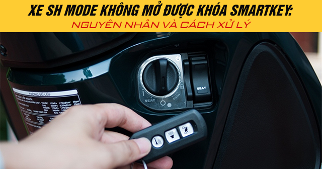 Xe Honda SH Mode không mở được khóa Smartkey: Nguyên nhân và cách xử lý