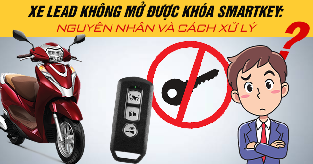 Xe Lead không mở được khóa Smartkey: Nguyên nhân và cách xử lý