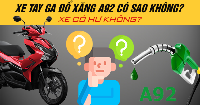 Xe tay ga đổ xăng A92 có sao không? Xe có hư không?