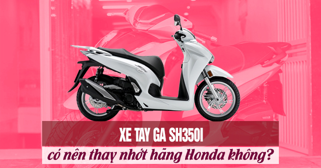 Xe tay ga SH350i có nên thay nhớt hãng Honda không?