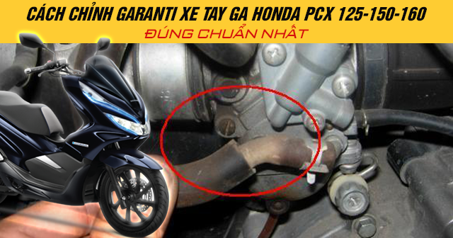 Cách chỉnh garanti xe tay ga Honda PCX 125-150-160 đúng chuẩn nhất