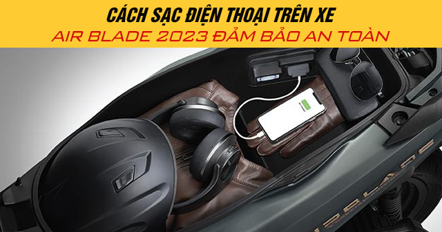 Cách sạc điện thoại trên xe AirBlade 2024 đảm bảo an toàn