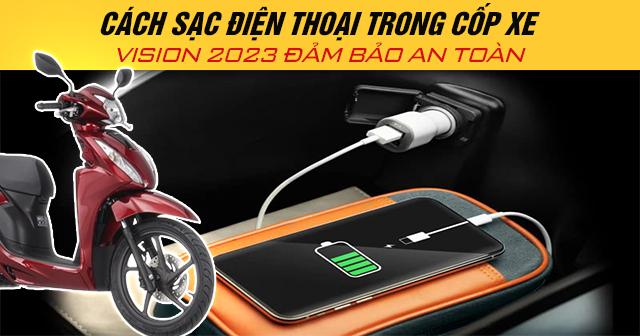 Cách sạc điện thoại trong cốp xe Vision 2024 đảm bảo an toàn