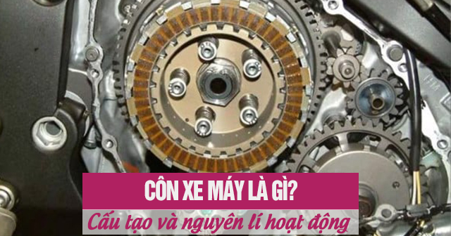 Côn xe máy là gì? Cấu tạo và nguyên lí hoạt động
