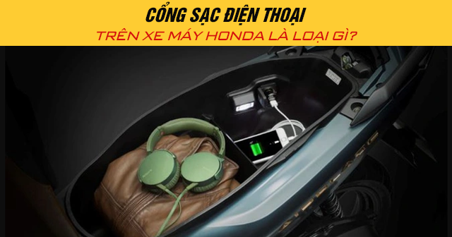 Cổng sạc điện thoại trên xe máy Honda là loại gì?
