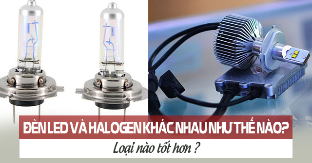 Đèn led và halogen khác nhau như thế nào? Loại nào tốt hơn?