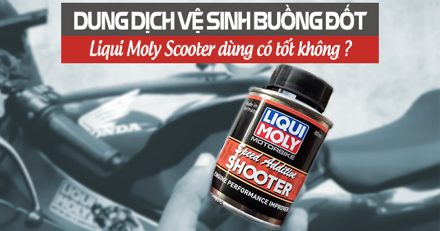 Dung dịch vệ sinh buồng đốt xe máy Liqui Moly Shooter có tốt không?