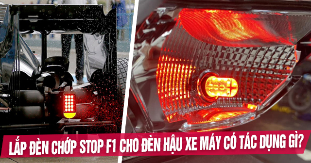 Lắp đèn chớp Stop F1 cho đèn hậu xe máy có tác dụng gì?