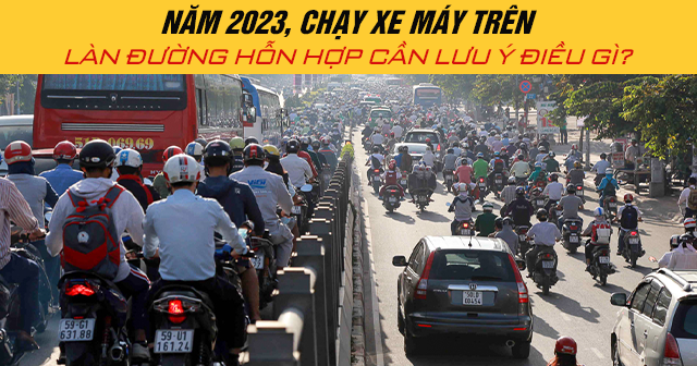 Năm 2024, chạy xe máy trên làn đường hỗn hợp cần lưu ý điều gì?