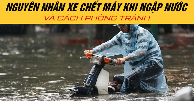 Nguyên nhân xe chết máy khi ngập nước và cách phòng tránh