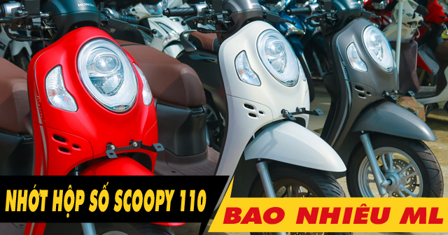 Nhớt hộp số xe Scoopy 110 bao nhiêu ml? Nên thay loại nào tốt?