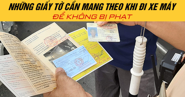 Những giấy tờ cần mang theo khi đi xe máy để không bị phạt