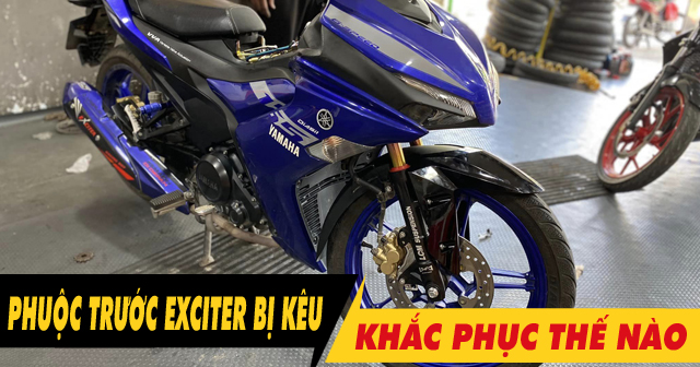 Phuộc trước Exciter 155 bị kêu: Nguyên nhân và cách khắc phục
