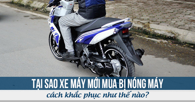 Tại sao xe mới mua bị nóng máy và cách khắc phục