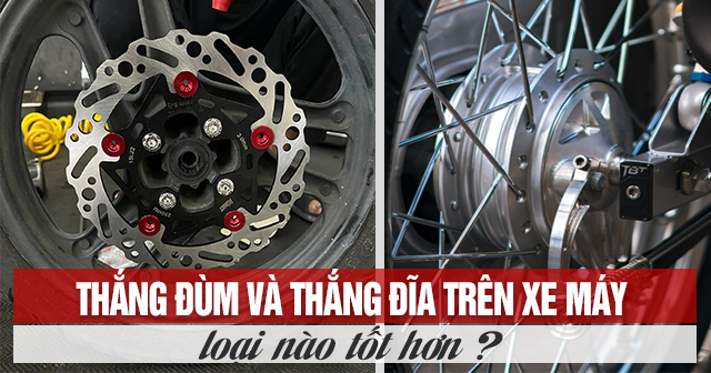 Thắng đùm và thắng đĩa trên xe máy loại nào tốt hơn?