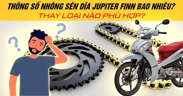 Thông số nhông sên dĩa Jupiter Finn bao nhiêu? Thay loại nào phù hợp?